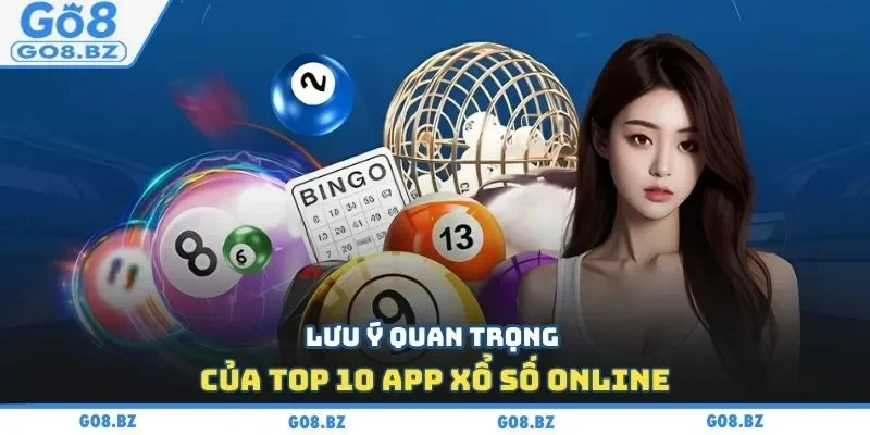 Lưu ý quan trọng của top 10 app xổ số online