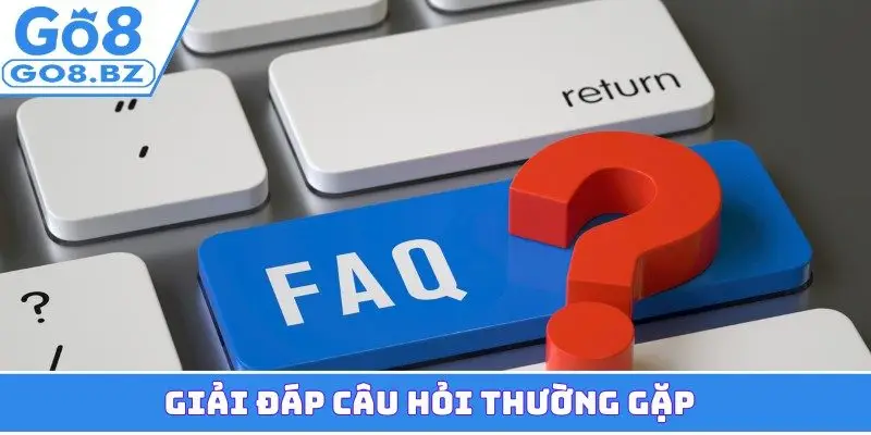 Giải đáp câu hỏi thường gặp